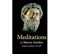 Meditations by Marcus Aurelius: Emperor of Rome, 121-180