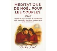 Méditations de Noël Pour les Couples 2025: 31 jours de foi, d'amour et de communion pour les couples chrétiens, pendant cette période et au-delà