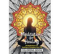 Meditations for Healing Coloring Book: 30 Meditations for Healing and Changing Your Life