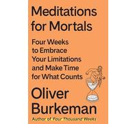 Oliver Burkeman Meditations for Mortals (Copertina rigida)