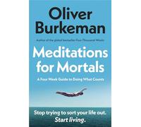 Meditations for Mortals: Four weeks to embrace your limitations and make time for what counts: The instant Sunday Times bestseller that will change your life
