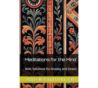 Meditations for the Mind: Stoic Solutions for Anxiety and Stress