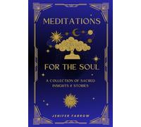 Meditations for the Soul: A Collection of Sacred Insights & Stories