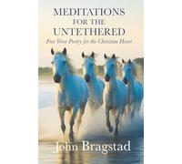 Meditations for the Untethered: Free Verse Poetry for the Christian Heart