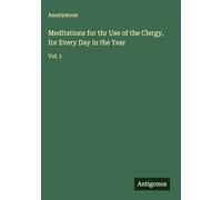Meditations for thr Use of the Clergy, for Every Day in the Year: Vol. 1