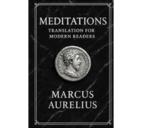 MEDITATIONS: Marcus Aurelius: 2024 Edition. Translation for Modern Readers