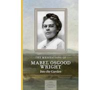 Meditations of Mabel Osgood Wright: Into the Garden