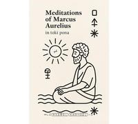 Meditations of Marcus Aurelius - in Toki Pona: A minimalist Stoic classic, reimagined in the world’s simplest language.