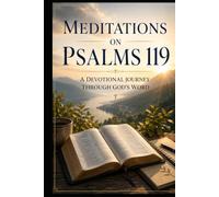 Meditations on Psalm 119: A Devotional Journey Through God’s Word
