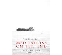 Meditations on the End. Poems, Volume 6, 1999-2024
