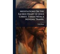 Meditations On the Sacred Heart of Jesus Christ, Taken From a Novena. Transl