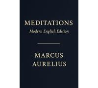 MEDITATIONS: Reflections on Strength, Peace, and Self-Mastery (Modern English Edition)