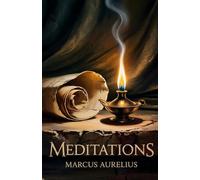 Meditations: The Personal Journals of a Roman Emperor - The Definitive Stoic Classic