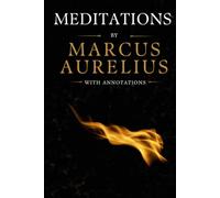Meditations: The Timeless Stoic Classic on Wisdom, Self-Discipline & Inner Peace: An Annotated & Illustrated Edition