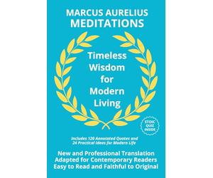 Meditations: Timeless Wisdom for Modern Living - A New Translation Adapted for Contemporary Readers with 120 Annotated Quotes