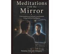 Meditations With the Mirror: Conversations on God and Consciousness Using Artificial Intelligence