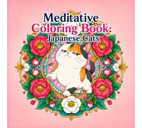 Meditative Coloring Book: Japanese Cats: A Relaxing Journey Through Seasons, Tradition, and Feline Charm