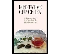 Meditative Cup of Tea: A Journey of Reflection & Manifestation