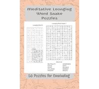 Meditative Lounging Word Snake Puzzles: 50 Puzzles for Unwinding