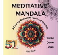 MEDITATIVE MANDALA: A Coloring Escape into Peace and Creativity