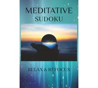 Meditative Sudoku Relax & Refocus: Meditative Sudoku Puzzles | Proverbs and prompts to help clear the mind and refocus | 6x9 inches, 110 pages | 50+ puzzles | Solutions included