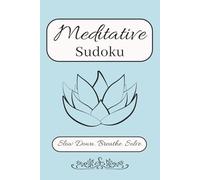 Meditative Sudoku: Slow Down, Breathe, and Solve