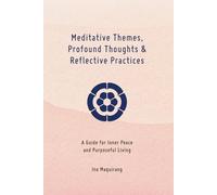Meditative Themes, Profound Thoughts, and Reflective Practices: A Guide for Inner Peace and Purposeful Living