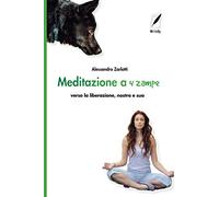Meditazione a 4 zampe: Verso la liberazione, nostra e sua