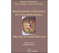 Meditazione cristiana di consapevolezza. Sulle orme di Giovanni della Croce