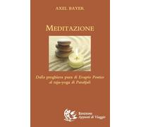 Libri Axel Bayer - Meditazione. Dalla Preghiera Pura Di Evagrio Pontico Al Raja-
