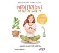 Meditazione di consapevolezza. Manuale di Vipassana per sviluppare l'equilibrio del cuore e vivere pienamente