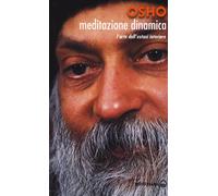 Meditazione dinamica. L'arte dell'estasi interiore - Osho