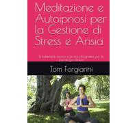 Meditazione e Autoipnosi per la Gestione di Stress e Ansia: Fondamenti teorici e protocolli pratici per lo psicologo clinico
