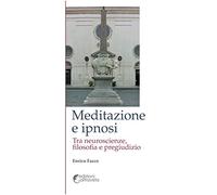 Meditazione e ipnosi. Tra neuroscienze, filosofia e pregiudizio