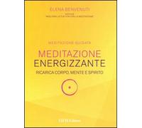 Meditazione energizzante. Ricarica corpo, mente e spirito. CD Audio. Con libro