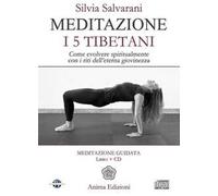 Meditazione. I 5 tibetani. Come evolvere spiritualmente con i riti dell'eterna giovinezza. Con CD Audio