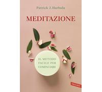 Meditazione. Il metodo facile per cominciare - Harbula Patrick J.