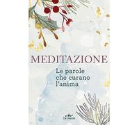 Meditazione. Le parole che curano l'anima. Da Marco Aurelio a Sant'Agostino, da Santa Teresa d'Avila a Erasmo da Rotterdam, da Sun Tzu a Oscar Wilde