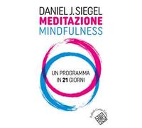 Meditazione mindfulness. Un programma in 21 giorni