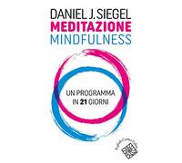 Meditazione mindfulness. Un programma in 21 giorni