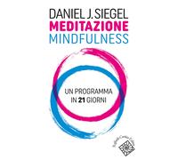 Meditazione mindfulness. Un programma in 21 giorni - Siegel Daniel J.
