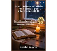 Meditazione natalizia di 5 minuti per adolescenti 2025: Brevi riflessioni giornaliere che nutrono spiritualità e significato durante le celebrazioni
