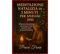 MEDITAZIONE NATALIZIA DI 5 MINUTI PER ANZIANI 2025: Riflessioni Quotidiane che portano Fede, Amore e Gioia in questa Stagione