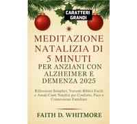 Meditazione Natalizia di 5 Minuti per Anziani con Alzheimer e Demenza 2025: Riflessioni Semplici, Versetti Biblici Facili e Amati Canti Natalizi per Conforto, Pace e Connessione Familiare