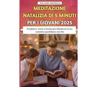 Meditazione Natalizia di 5 minuti Per i Giovani 2025: Preghiere, storie e lezioni per illuminare il tuo cammino quotidiano con Dio
