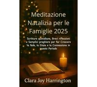 Meditazione Natalizia per le Famiglie 2025: Scritture quotidiane, Brevi riflessioni e Semplici preghiere per far Crescere la fede, la Gioia e la Connessione in questo Periodo
