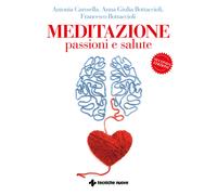 Meditazione, passioni e salute - Carosella Antonia, Bottaccioli Anna Giuli...
