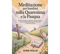 Meditazione per bambini sulla Quaresima e la Pasqua 2026: 40 giorni di Scrittura, preghiera e semplici attività per aiutare i bambini a camminare con Gesù dalla Quaresima a Pasqua