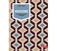 Meditazione. Per esercitarsi a vivere nel presente