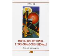 Meditazione profonda e trasformazione personale. Itinerario con esercizi